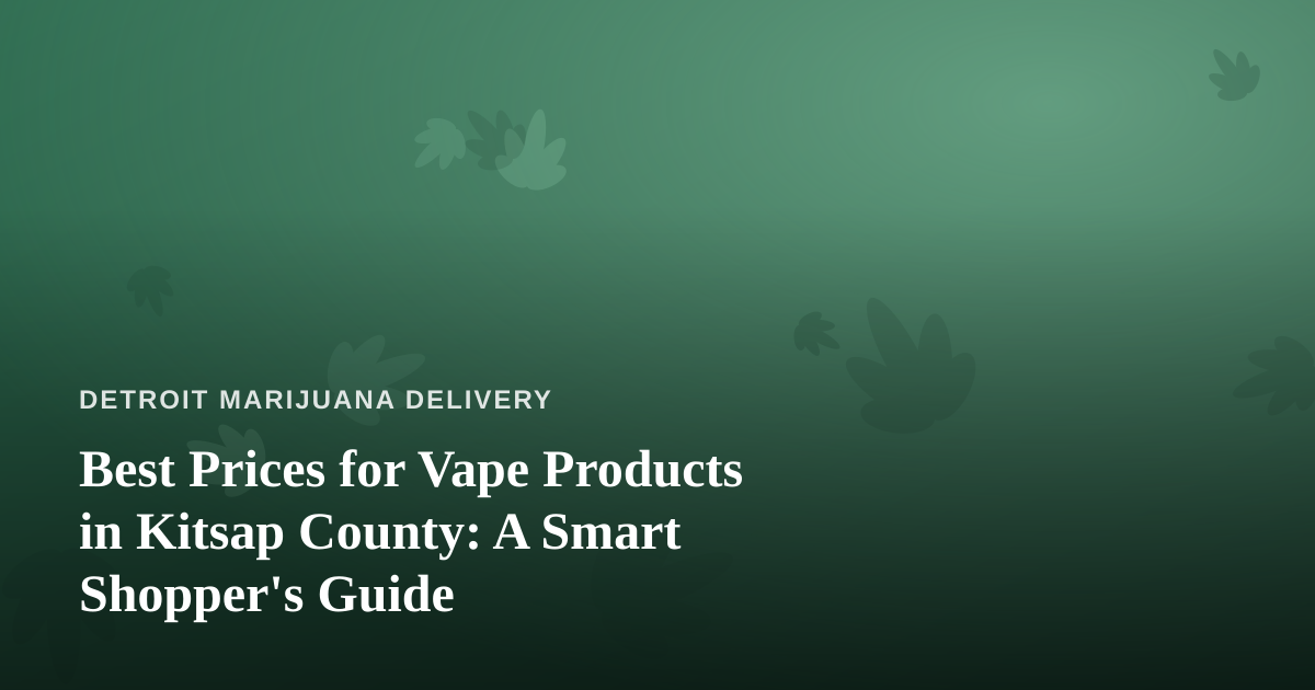Best Prices for Vape Products in Kitsap County: A Smart Shopper’s Guide