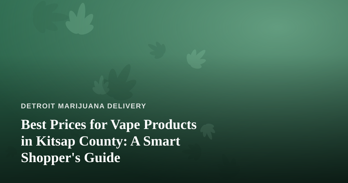 Best Prices for Vape Products in Kitsap County: A Smart Shopper’s Guide