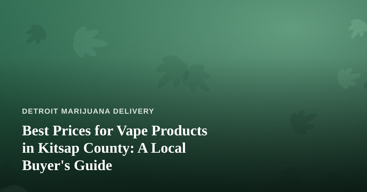 Best Prices for Vape Products in Kitsap County: A Local Buyer’s Guide