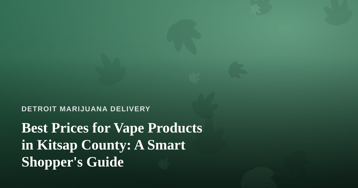 Best Prices for Vape Products in Kitsap County: A Smart Shopper’s Guide