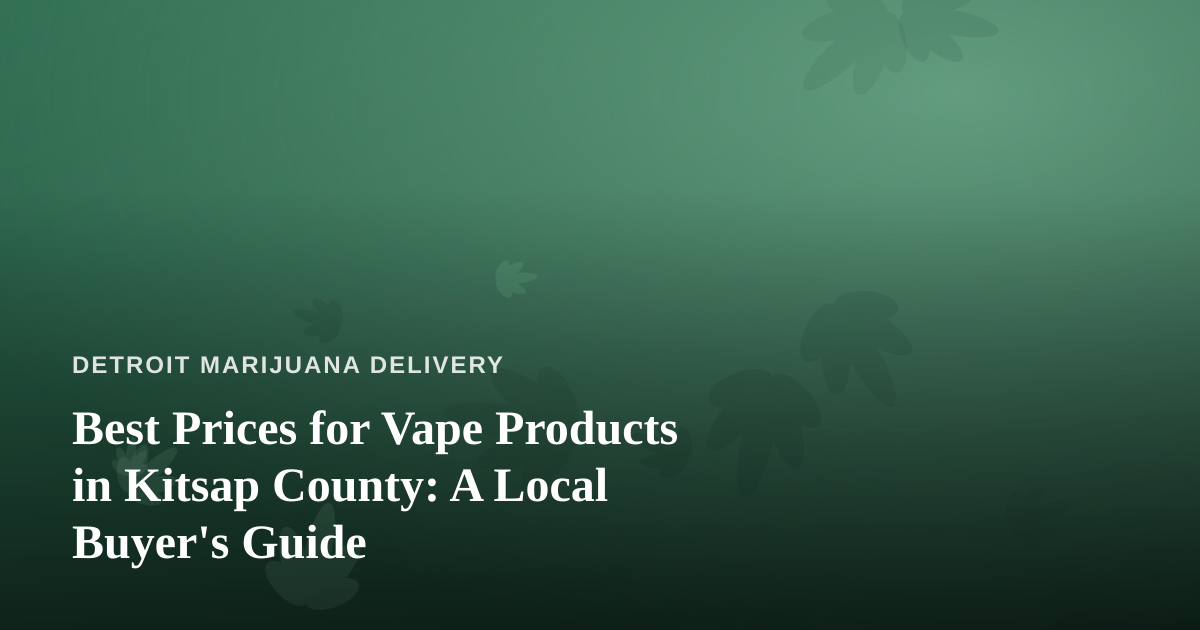 Best Prices for Vape Products in Kitsap County: A Local Buyer’s Guide