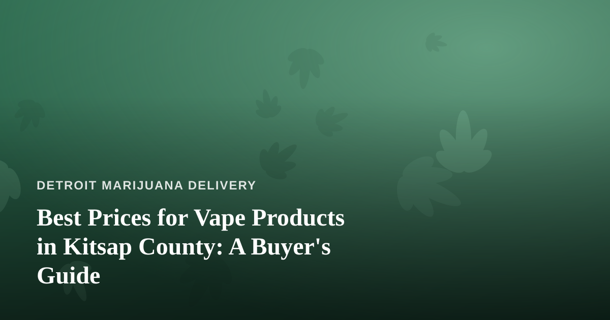 Best Prices for Vape Products in Kitsap County: A Buyer’s Guide
