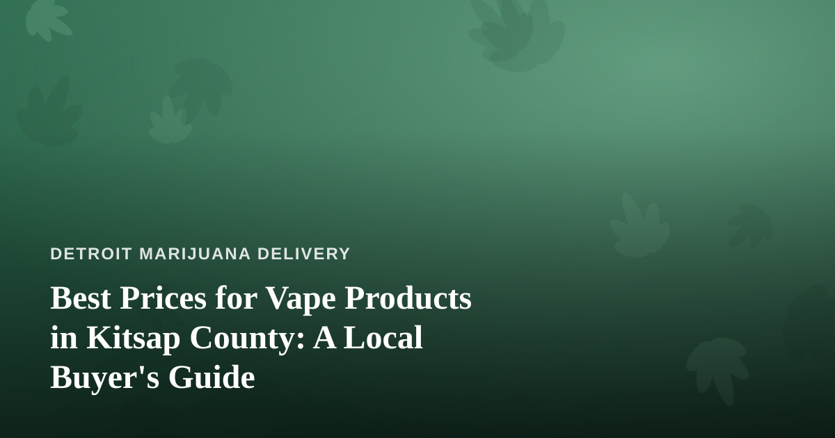 Best Prices for Vape Products in Kitsap County: A Local Buyer’s Guide