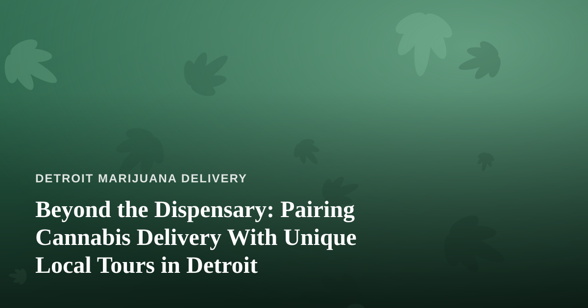 Beyond the Dispensary: Pairing Cannabis Delivery With Unique Local Tours in Detroit