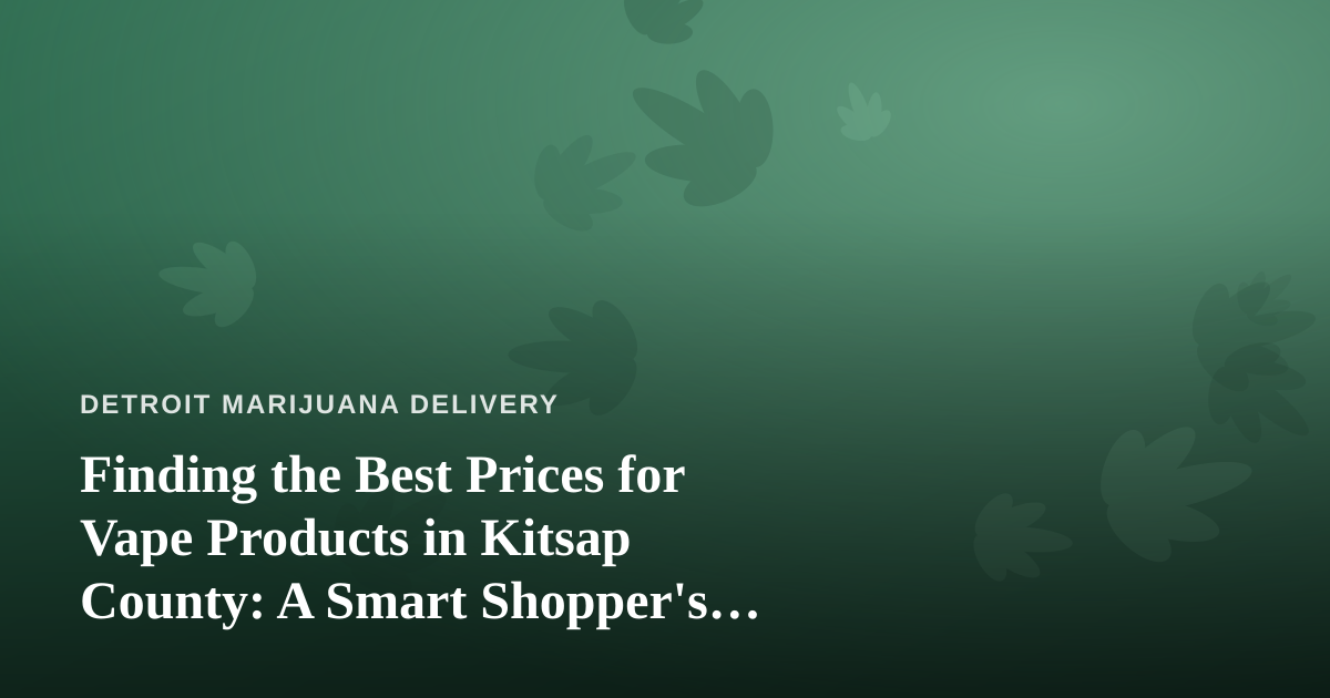 Finding the Best Prices for Vape Products in Kitsap County: A Smart Shopper’s Guide