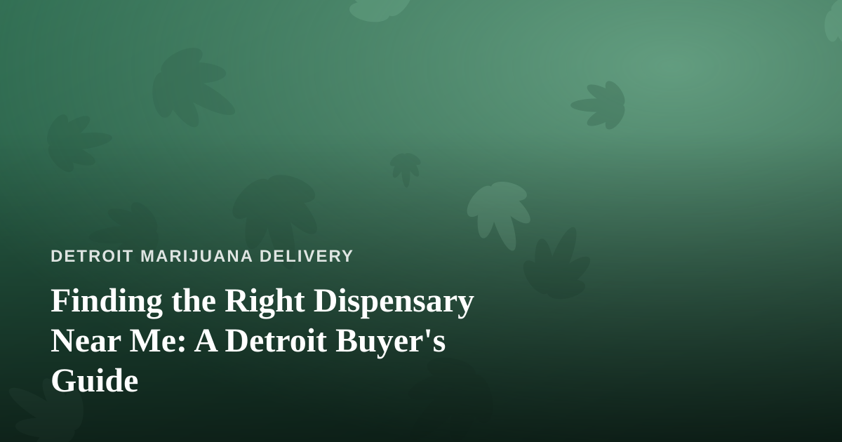Finding the Right Dispensary Near Me: A Detroit Buyer’s Guide