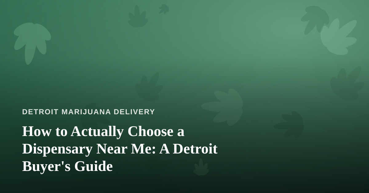 How to Actually Choose a Dispensary Near Me: A Detroit Buyer’s Guide