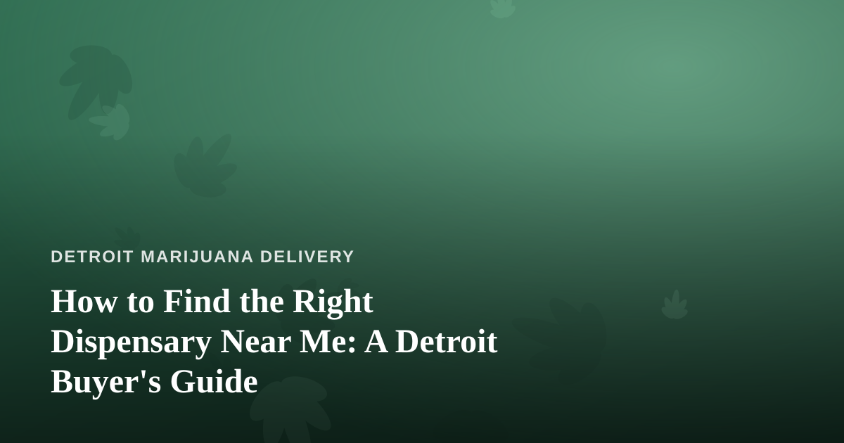 How to Find the Right Dispensary Near Me: A Detroit Buyer’s Guide