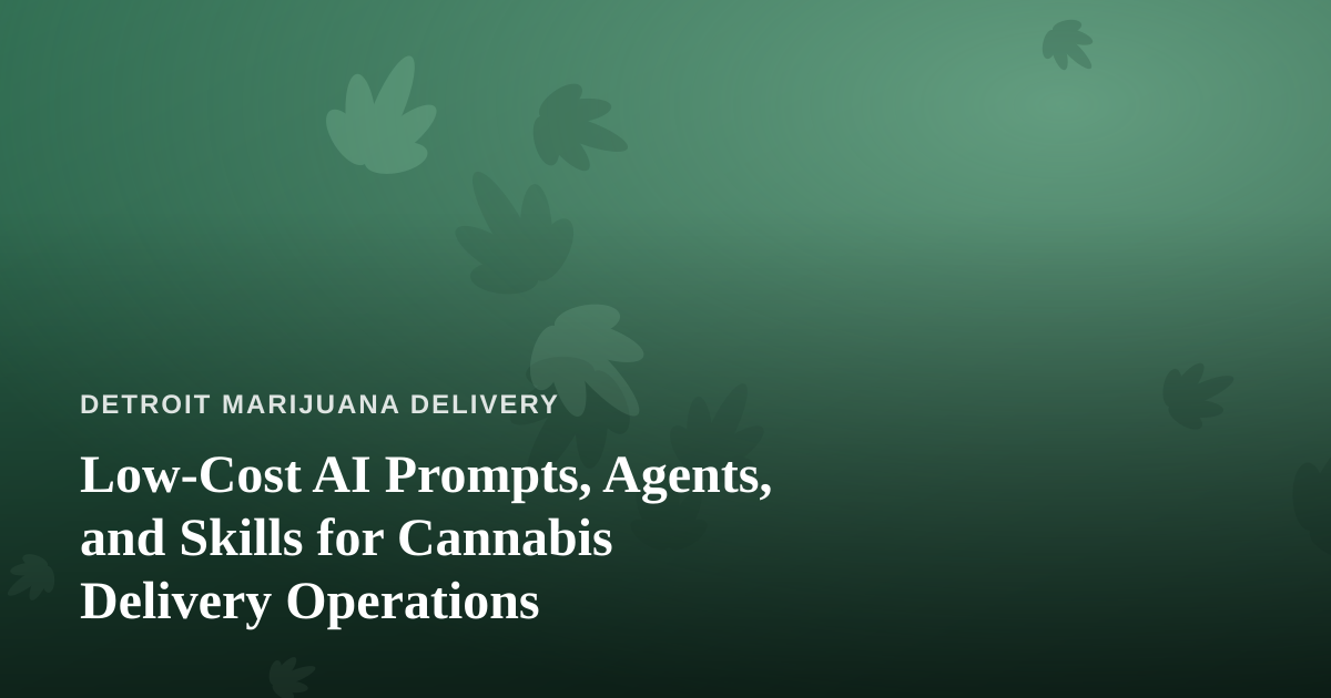 Low-Cost AI Prompts, Agents, and Skills for Cannabis Delivery Operations