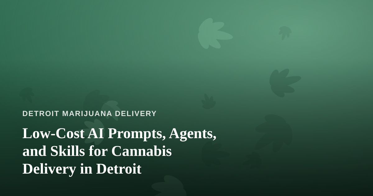 Low-Cost AI Prompts, Agents, and Skills for Cannabis Delivery in Detroit