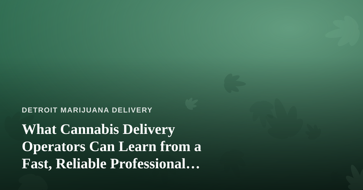What Cannabis Delivery Operators Can Learn from a Fast, Reliable Professional Lawn Care Company