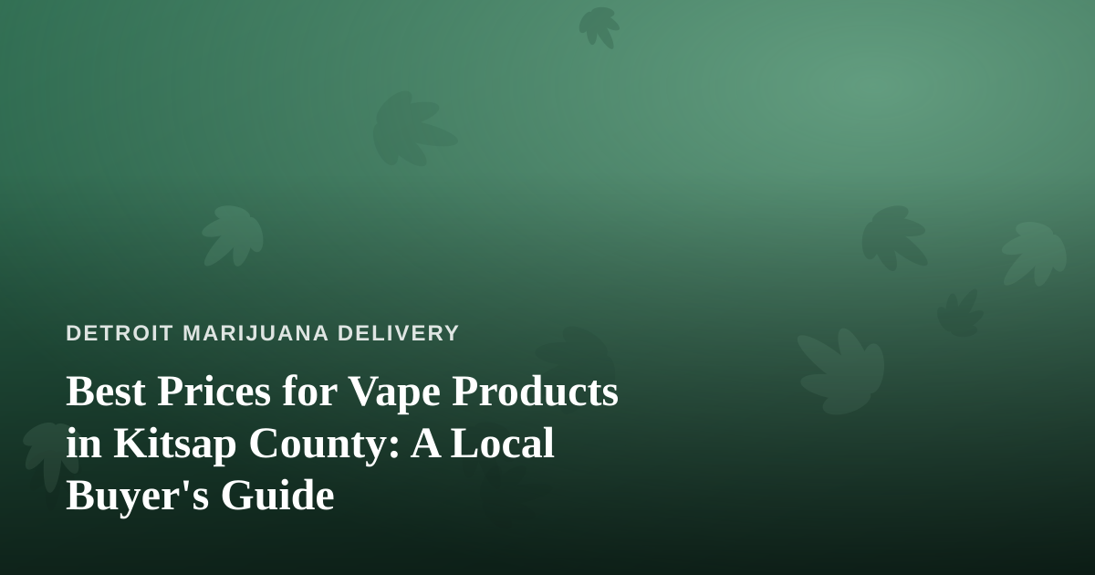 Best Prices for Vape Products in Kitsap County: A Local Buyer’s Guide