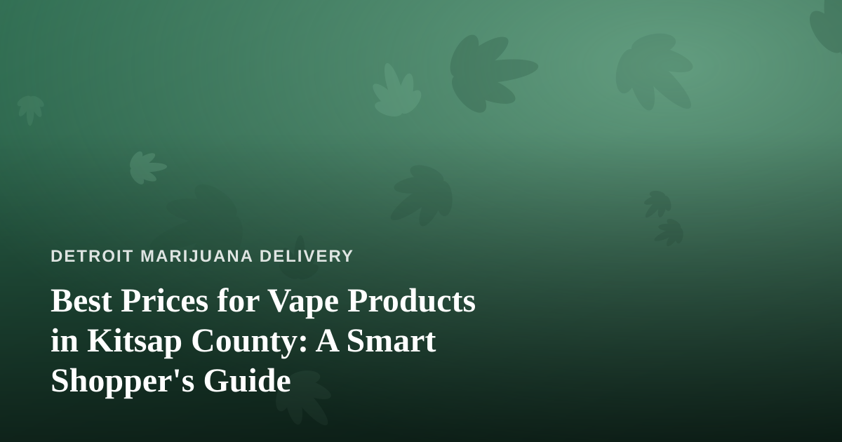Best Prices for Vape Products in Kitsap County: A Smart Shopper’s Guide
