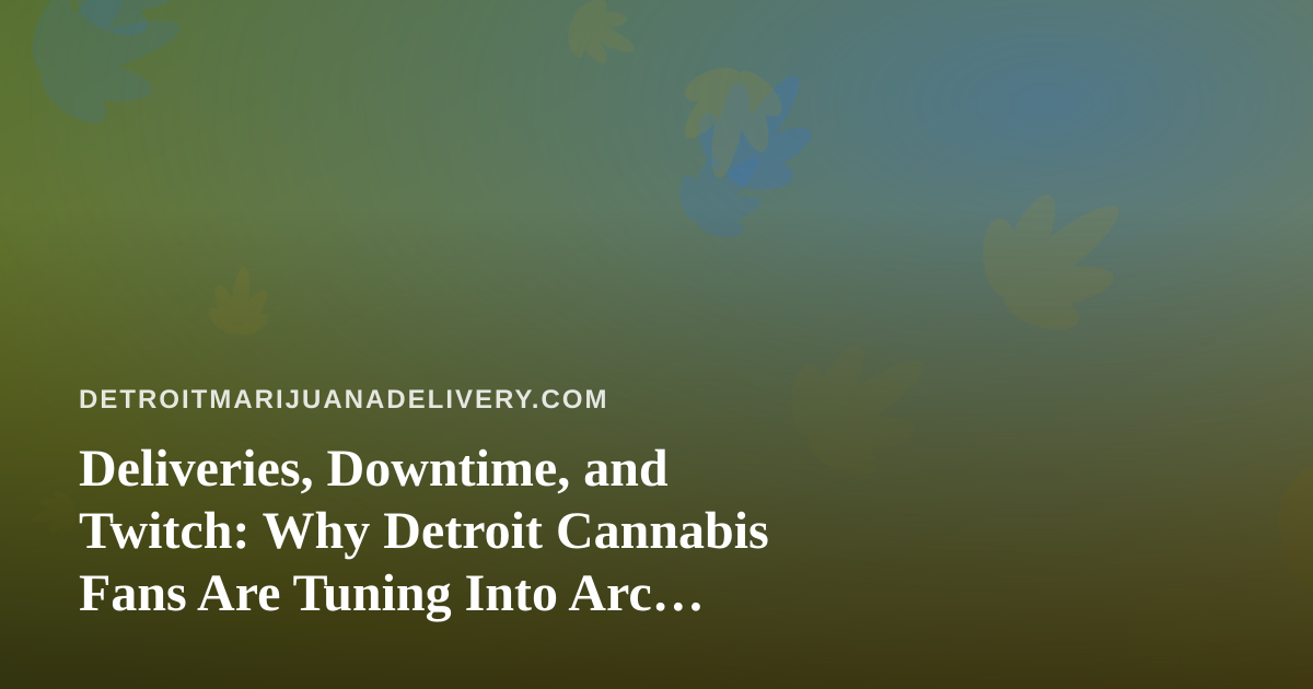 Deliveries, Downtime, and Twitch: Why Detroit Cannabis Fans Are Tuning Into Arc Raiders and Wardogs Streams