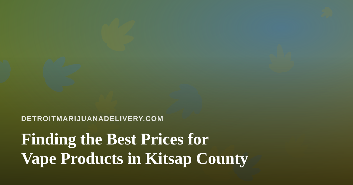 Finding the Best Prices for Vape Products in Kitsap County