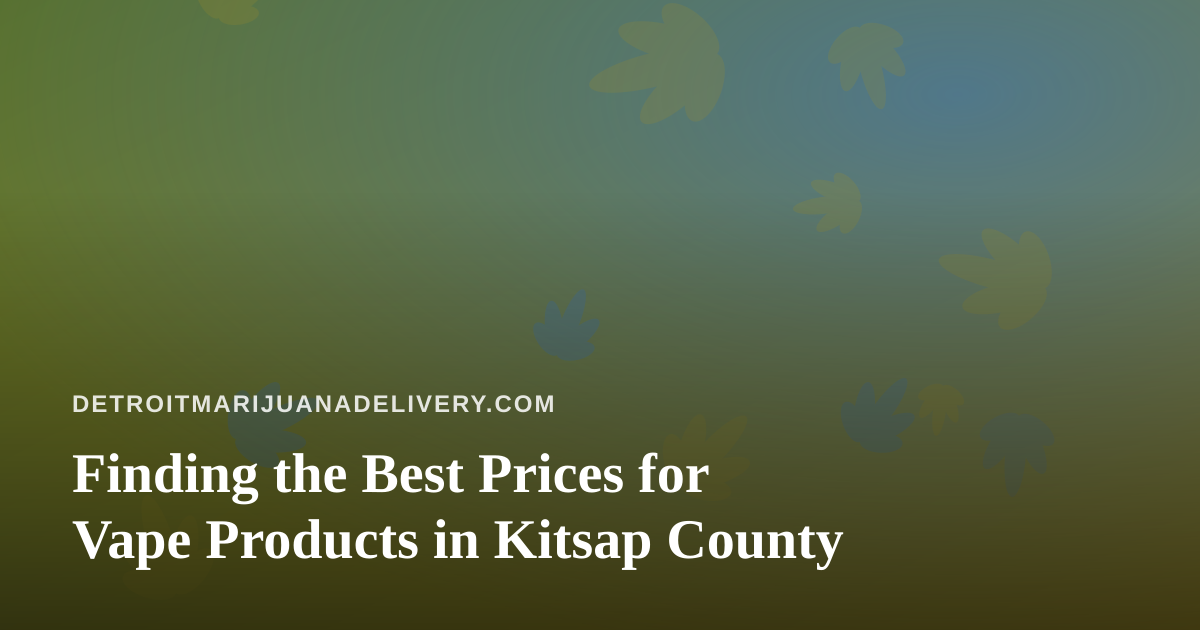 Finding the Best Prices for Vape Products in Kitsap County