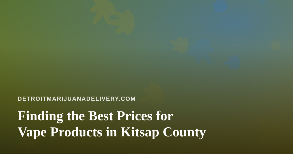 Finding the Best Prices for Vape Products in Kitsap County