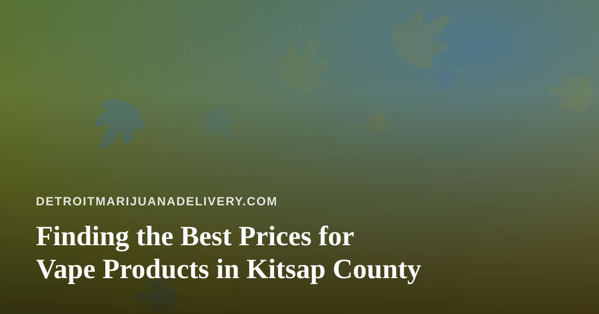 Finding the Best Prices for Vape Products in Kitsap County