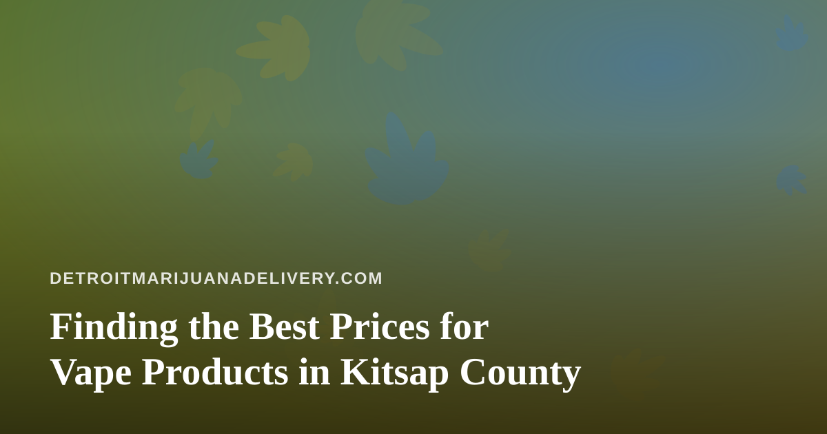 Finding the Best Prices for Vape Products in Kitsap County