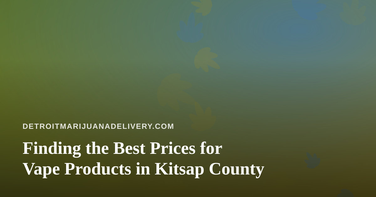 Finding the Best Prices for Vape Products in Kitsap County
