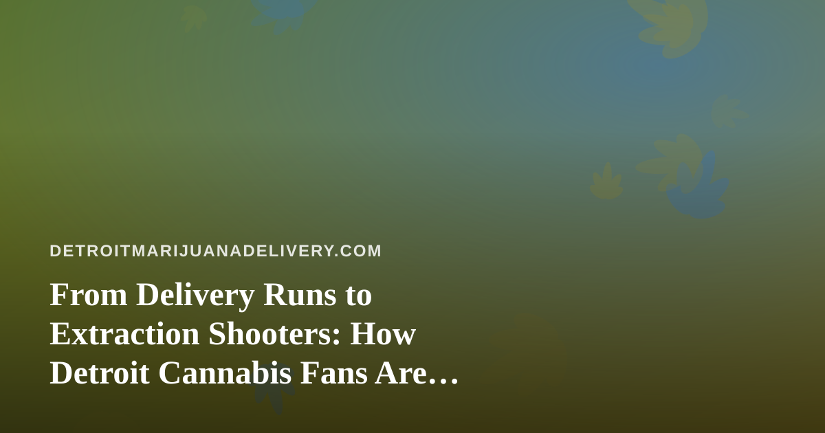 From Delivery Runs to Extraction Shooters: How Detroit Cannabis Fans Are Finding New Twitch Streamers
