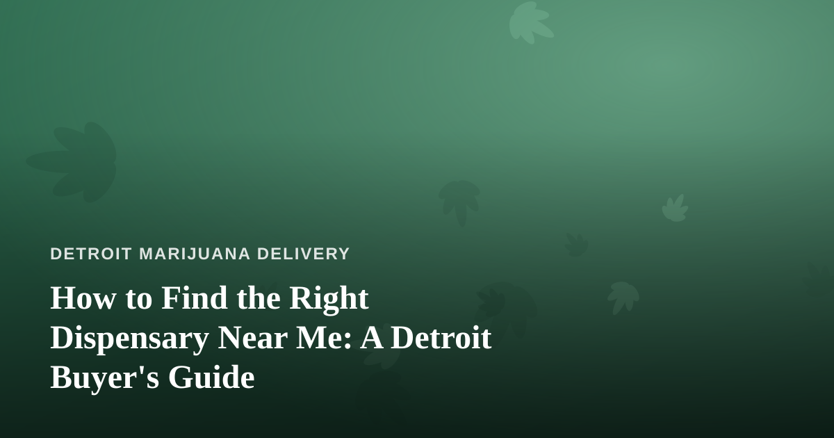 How to Find the Right Dispensary Near Me: A Detroit Buyer’s Guide