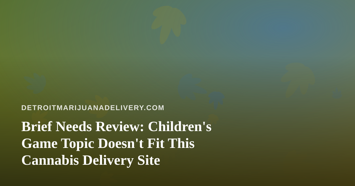 Brief Needs Review: Children’s Game Topic Doesn’t Fit This Cannabis Delivery Site