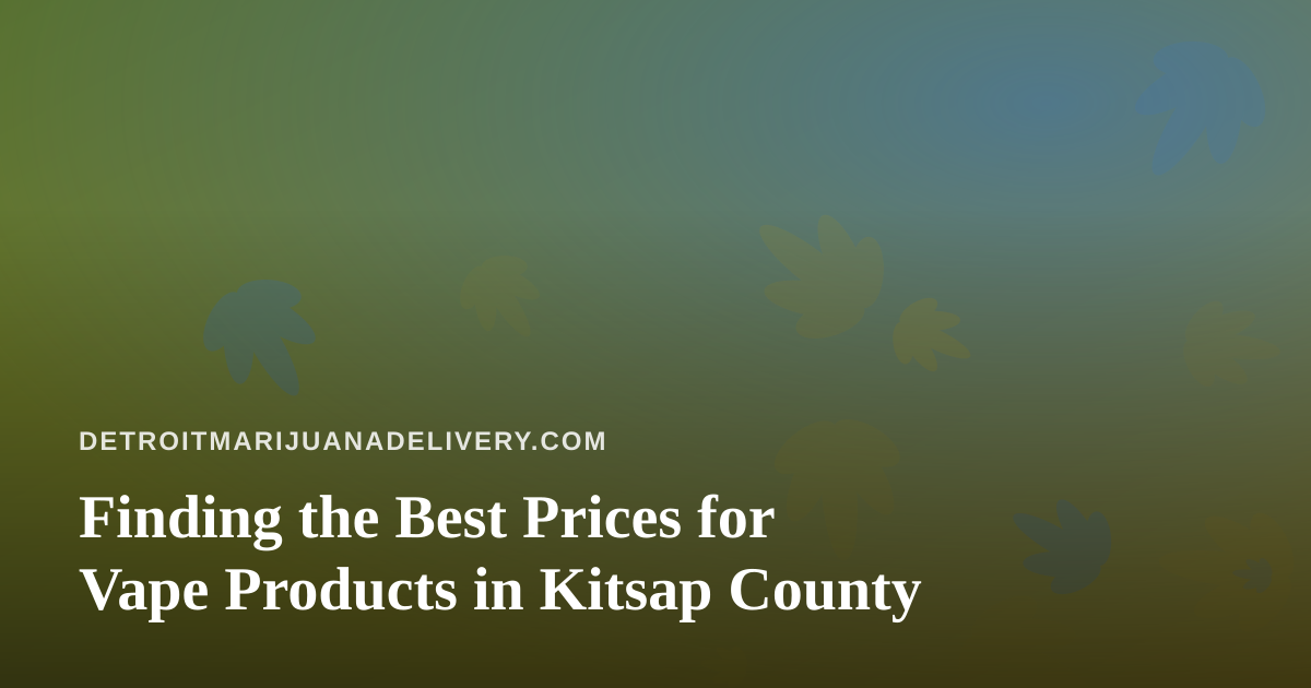 Finding the Best Prices for Vape Products in Kitsap County