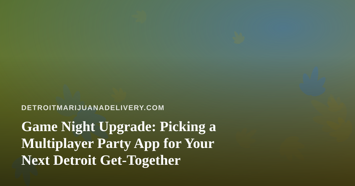 Game Night Upgrade: Picking a Multiplayer Party App for Your Next Detroit Get-Together