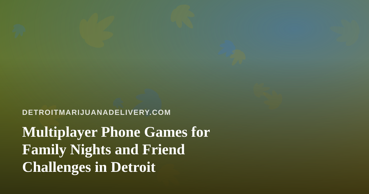 Multiplayer Phone Games for Family Nights and Friend Challenges in Detroit