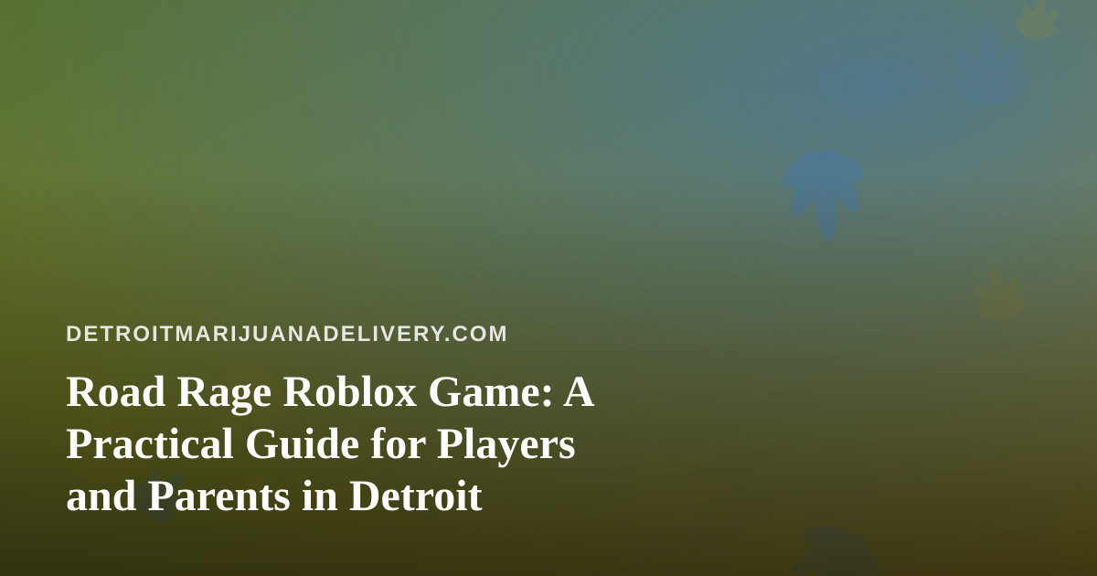 Road Rage Roblox Game: A Practical Guide for Players and Parents in Detroit