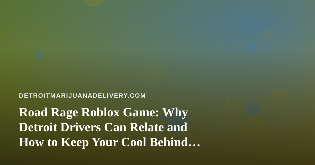Road Rage Roblox Game: Why Detroit Drivers Can Relate and How to Keep Your Cool Behind the Wheel