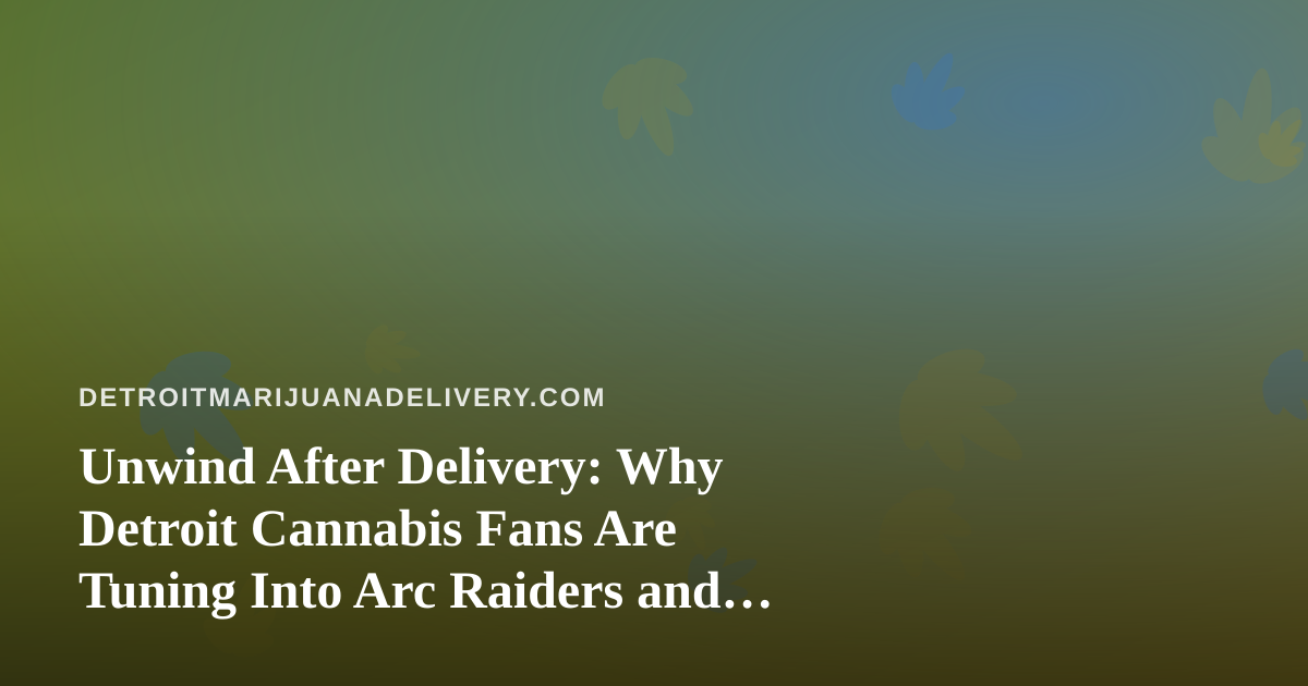 Unwind After Delivery: Why Detroit Cannabis Fans Are Tuning Into Arc Raiders and Wardogs Twitch Streams